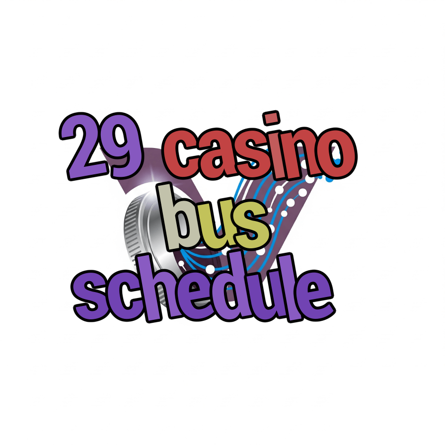 29 casino bus schedule